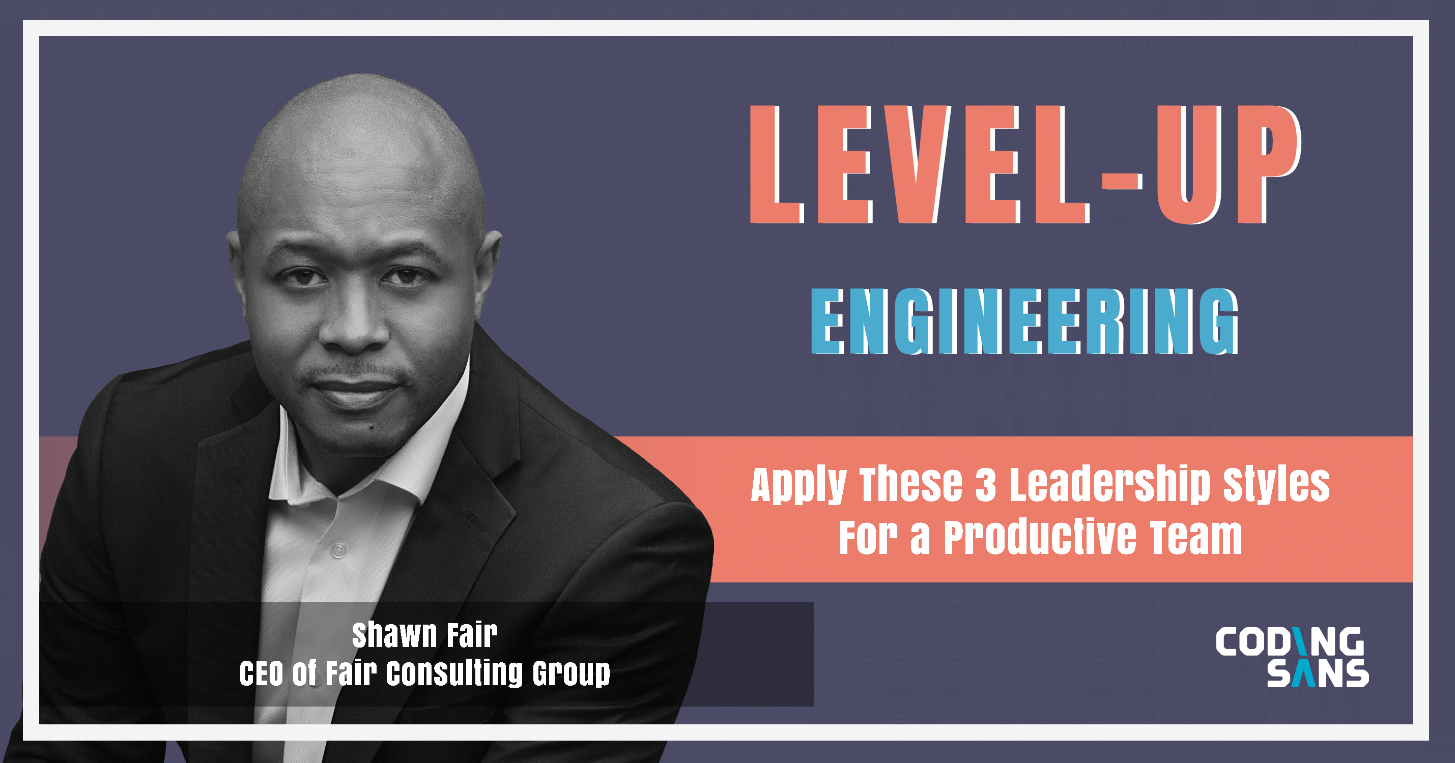 Leadership Styles Level Up Engineering Shawn Fair