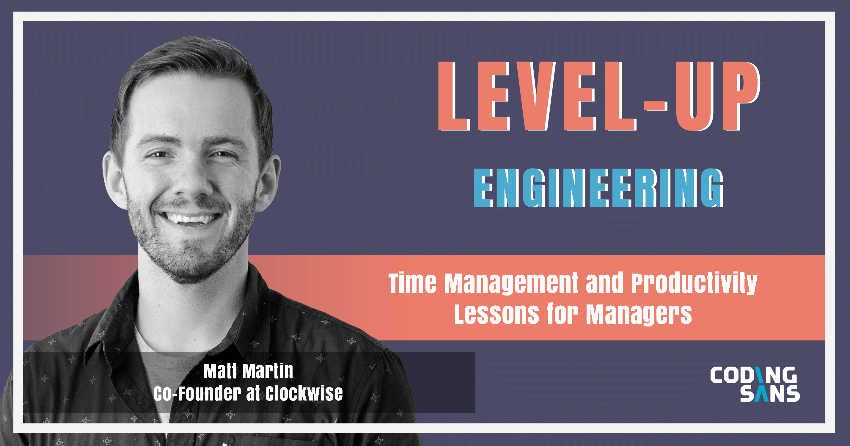 Time Management For Managers Level Up Engineering Podcast Matt Martin